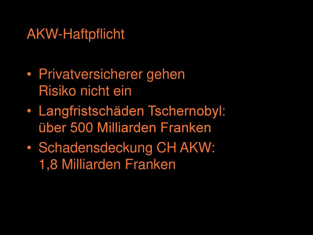 AKW-Haftpflicht Privatversicherer gehen Risiko nicht ein. Langfristschäden Tschernobyl: über 500 Milliarden Franken.