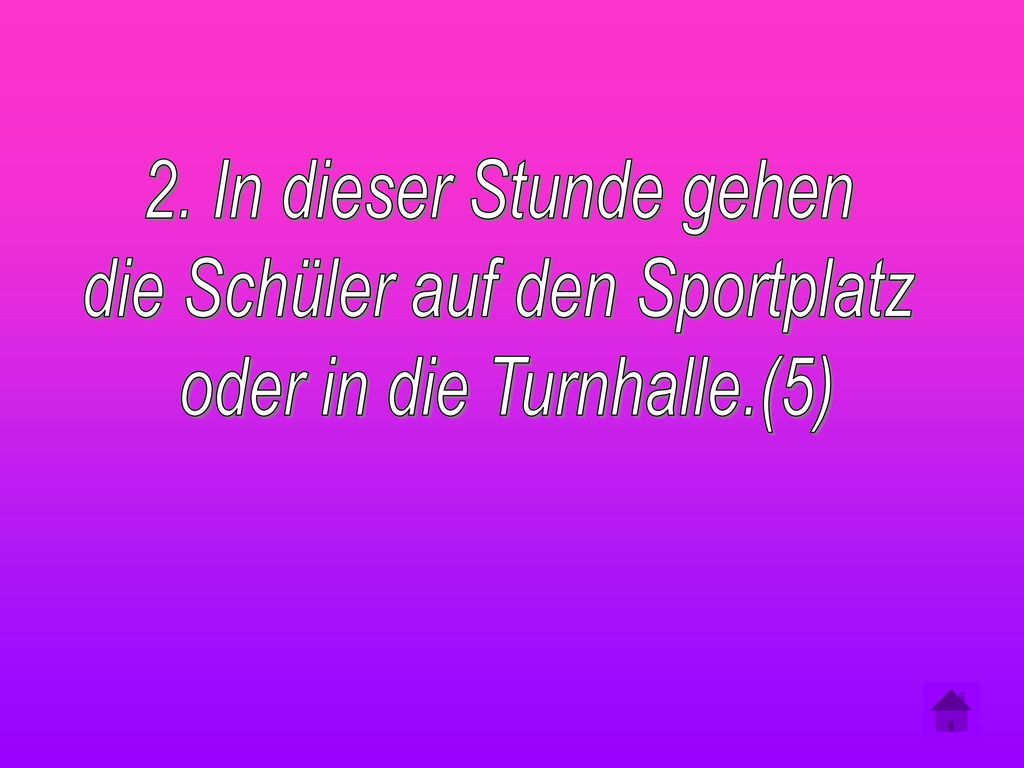 die Schüler auf den Sportplatz oder in die Turnhalle.(5)