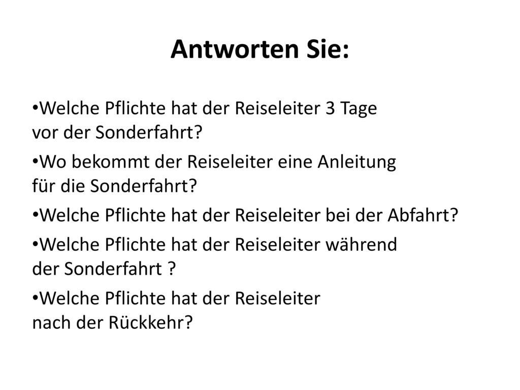 Antworten Sie: Welche Pflichte hat der Reiseleiter 3 Tage vor der Sonderfahrt Wo bekommt der Reiseleiter eine Anleitung für die Sonderfahrt