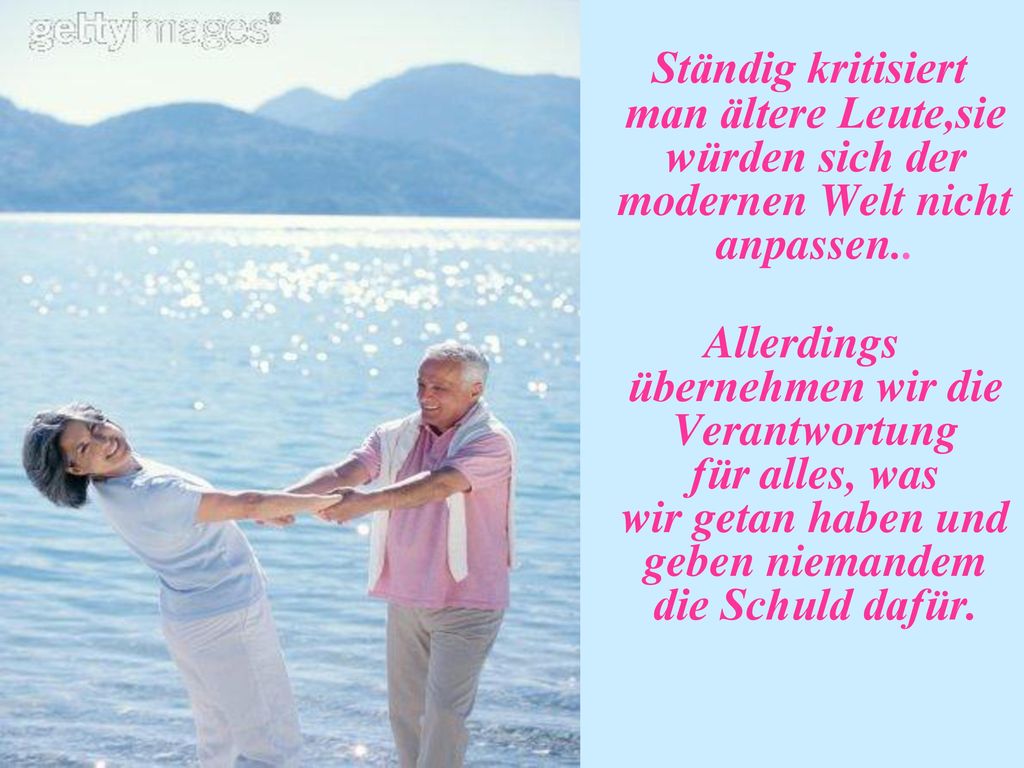 Ständig kritisiert man ältere Leute,sie würden sich der modernen Welt nicht anpassen..