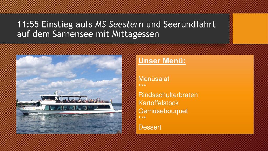 11:55 Einstieg aufs MS Seestern und Seerundfahrt auf dem Sarnensee mit Mittagessen