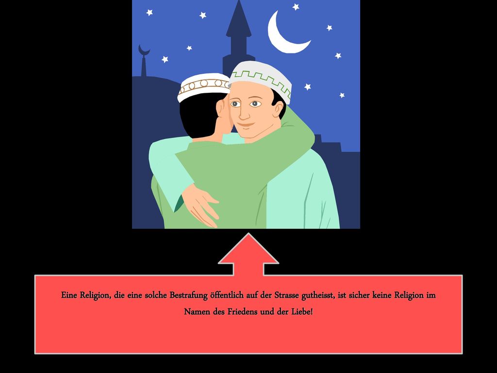 Eine Religion, die eine solche Bestrafung öffentlich auf der Strasse gutheisst, ist sicher keine Religion im Namen des Friedens und der Liebe!