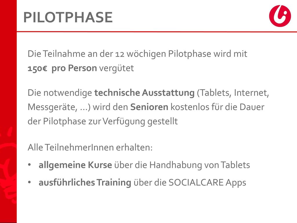 PILOTPHASE Die Teilnahme an der 12 wöchigen Pilotphase wird mit 150€ pro Person vergütet.