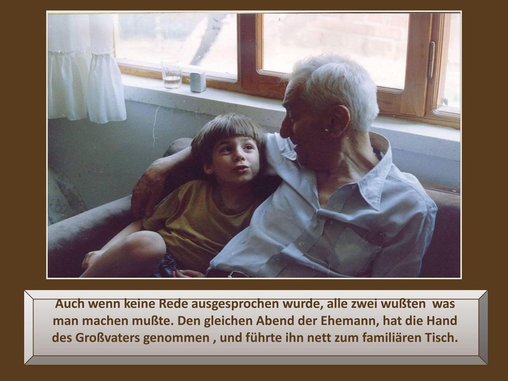Auch wenn keine Rede ausgesprochen wurde, alle zwei wußten was man machen mußte.