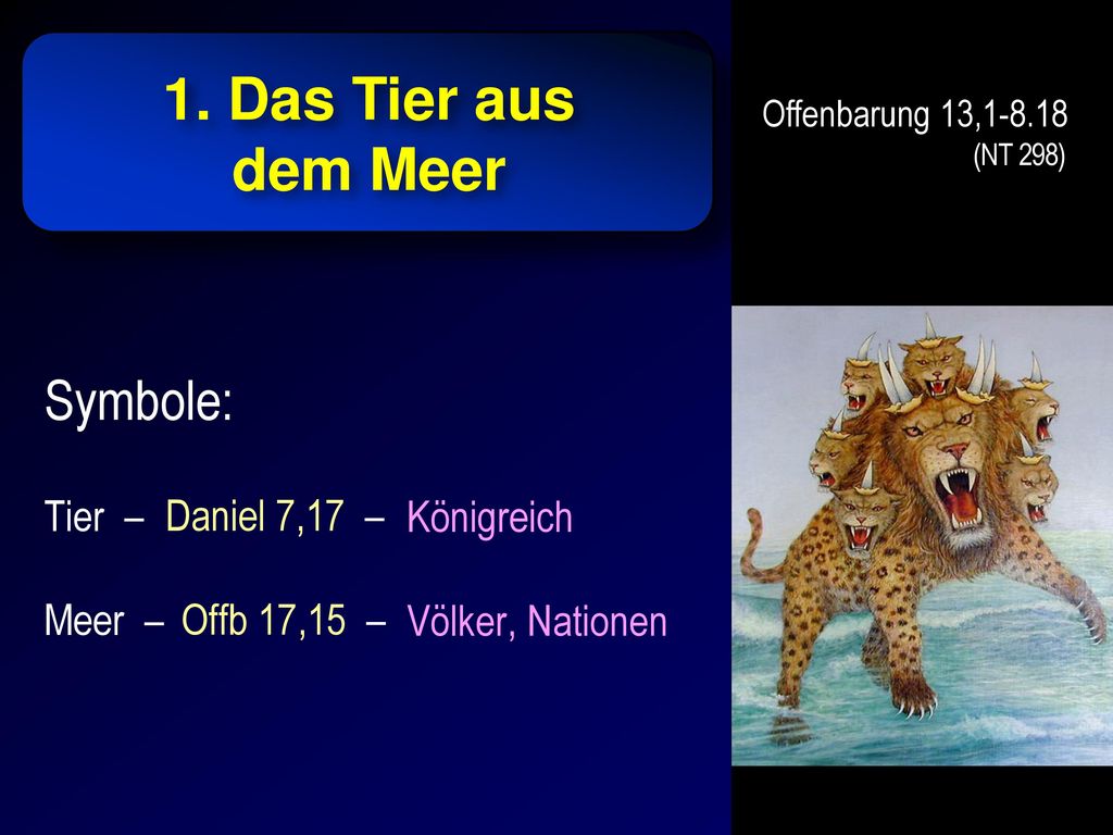 1. Das Tier aus dem Meer Symbole: Tier – Meer – Daniel 7,17 –