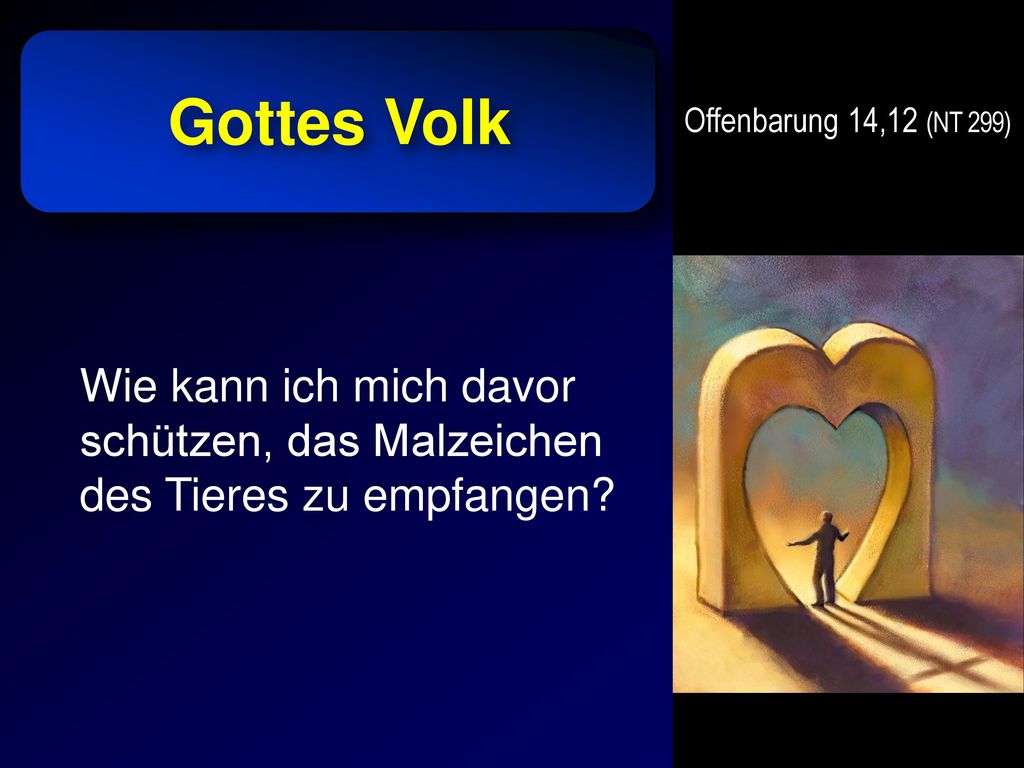 Gottes Volk Offenbarung 14,12 (NT 299) Wie kann ich mich davor schützen, das Malzeichen des Tieres zu empfangen