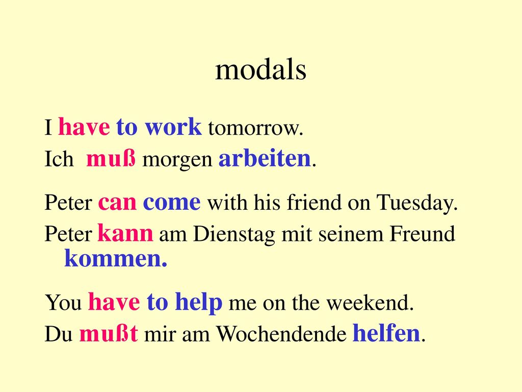 modals I have to work tomorrow. Ich muß morgen arbeiten.