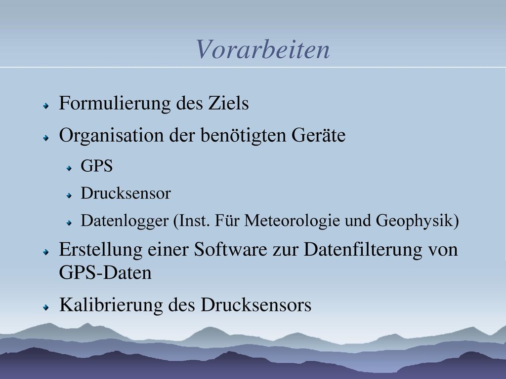 Vorarbeiten Formulierung des Ziels Organisation der benötigten Geräte