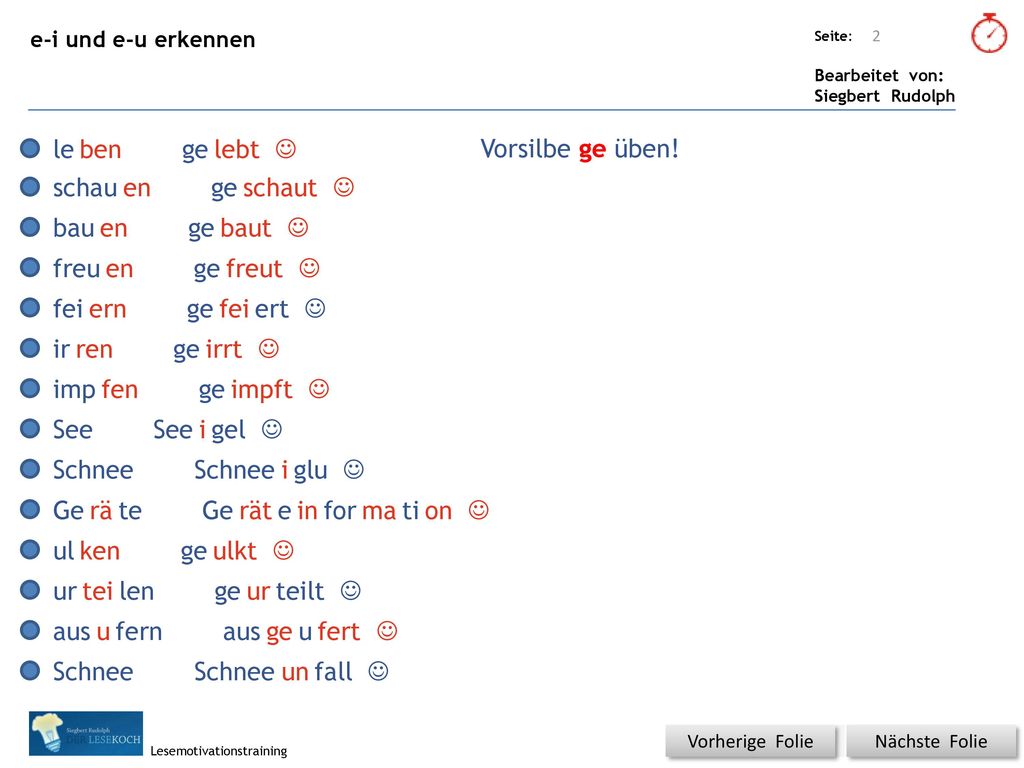 le ben ge lebt J Vorsilbe ge üben! schau en ge schaut J bau en ge