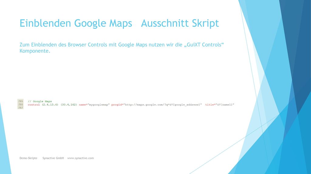 Einblenden Google Maps Ausschnitt Skript Zum Einblenden des Browser Controls mit Google Maps nutzen wir die „GuiXT Controls Komponente.