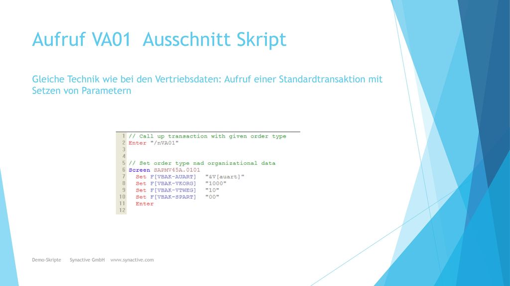 Aufruf VA01 Ausschnitt Skript Gleiche Technik wie bei den Vertriebsdaten: Aufruf einer Standardtransaktion mit Setzen von Parametern
