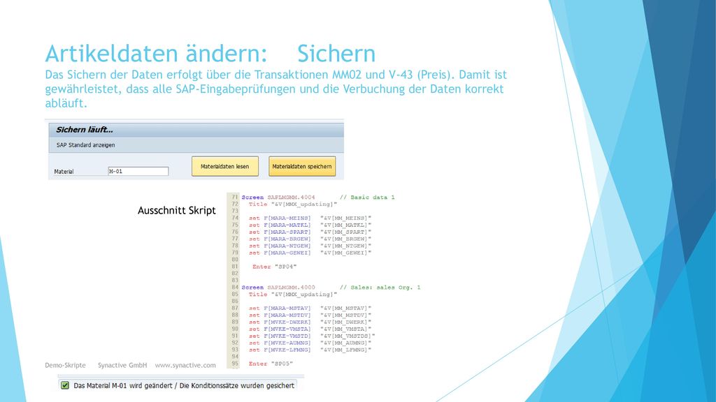 Artikeldaten ändern: Sichern Das Sichern der Daten erfolgt über die Transaktionen MM02 und V-43 (Preis). Damit ist gewährleistet, dass alle SAP-Eingabeprüfungen und die Verbuchung der Daten korrekt abläuft.