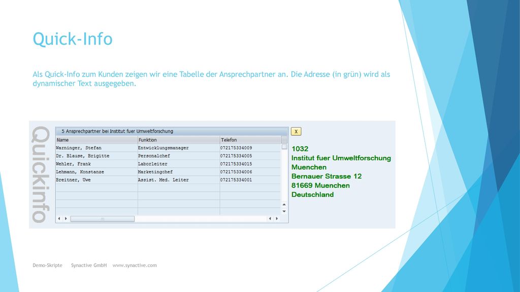 Quick-Info Als Quick-Info zum Kunden zeigen wir eine Tabelle der Ansprechpartner an. Die Adresse (in grün) wird als dynamischer Text ausgegeben.