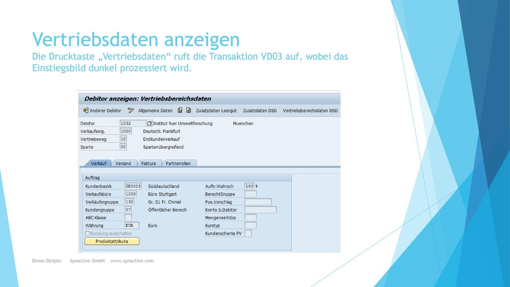 Vertriebsdaten anzeigen Die Drucktaste „Vertriebsdaten ruft die Transaktion VD03 auf, wobei das Einstiegsbild dunkel prozessiert wird.