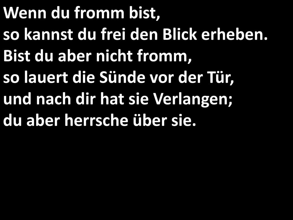Wenn du fromm bist, so kannst du frei den Blick erheben
