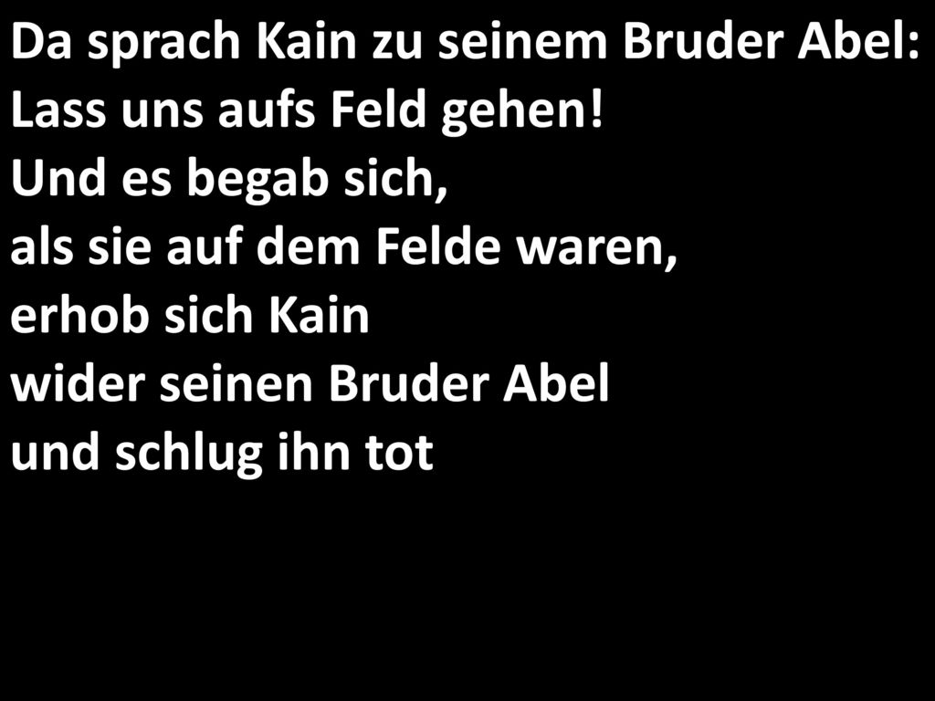 Da sprach Kain zu seinem Bruder Abel: Lass uns aufs Feld gehen