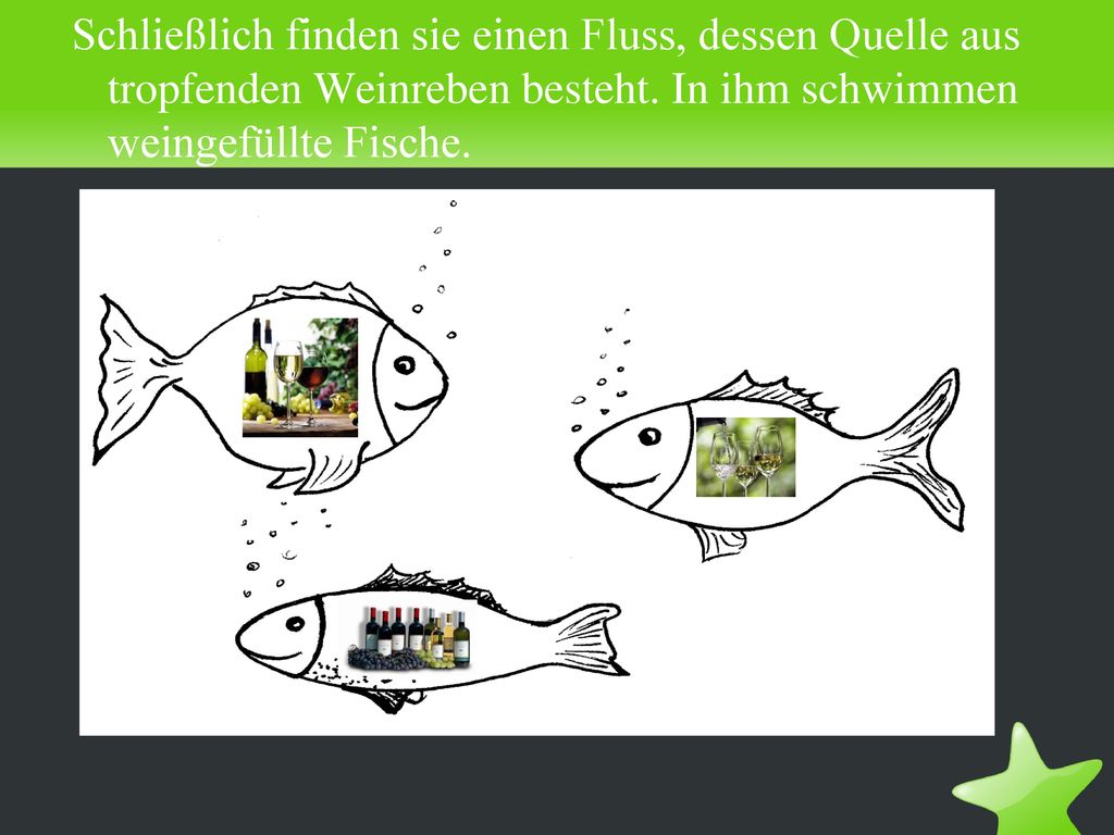 Schließlich finden sie einen Fluss, dessen Quelle aus tropfenden Weinreben besteht.
