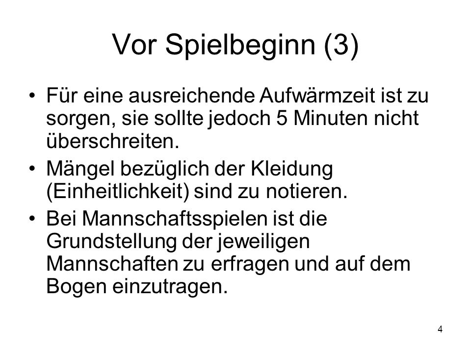 Vor Spielbeginn (3) Für eine ausreichende Aufwärmzeit ist zu sorgen, sie sollte jedoch 5 Minuten nicht überschreiten.