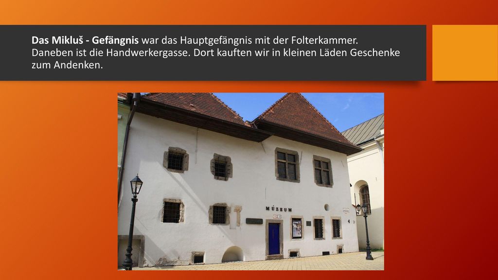 Das Mikluš - Gefängnis war das Hauptgefängnis mit der Folterkammer