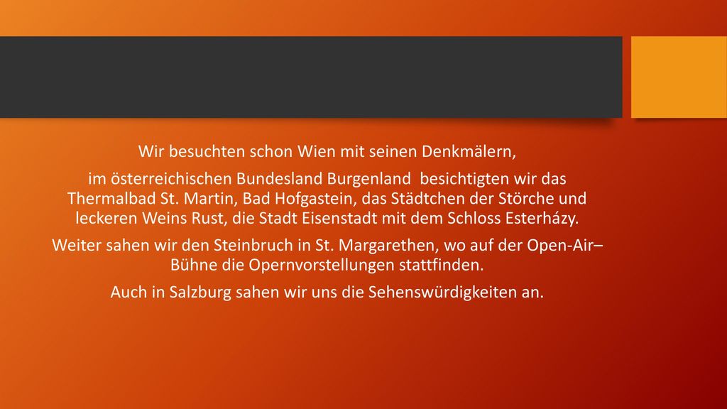 Wir besuchten schon Wien mit seinen Denkmälern, im österreichischen Bundesland Burgenland besichtigten wir das Thermalbad St.