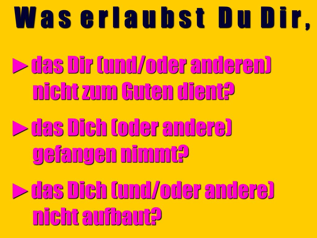 W a s e r l a u b s t D u D i r , ►das Dir (und/oder anderen)