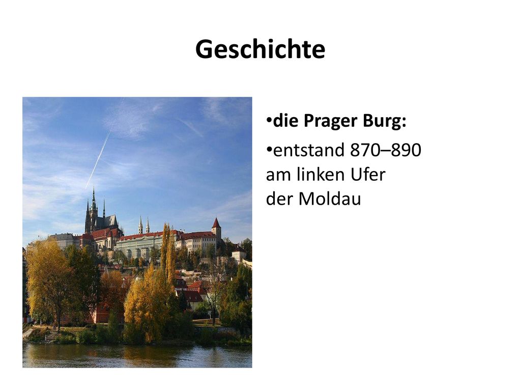 Geschichte die Prager Burg: entstand 870–890 am linken Ufer der Moldau