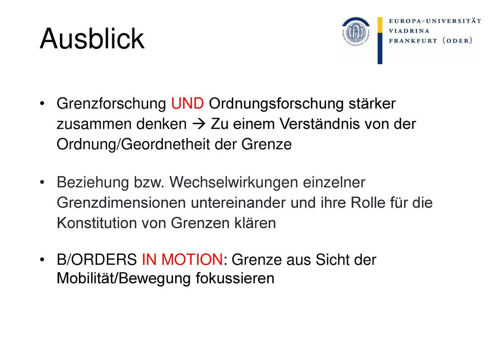 Ausblick Grenzforschung UND Ordnungsforschung stärker zusammen denken  Zu einem Verständnis von der Ordnung/Geordnetheit der Grenze.