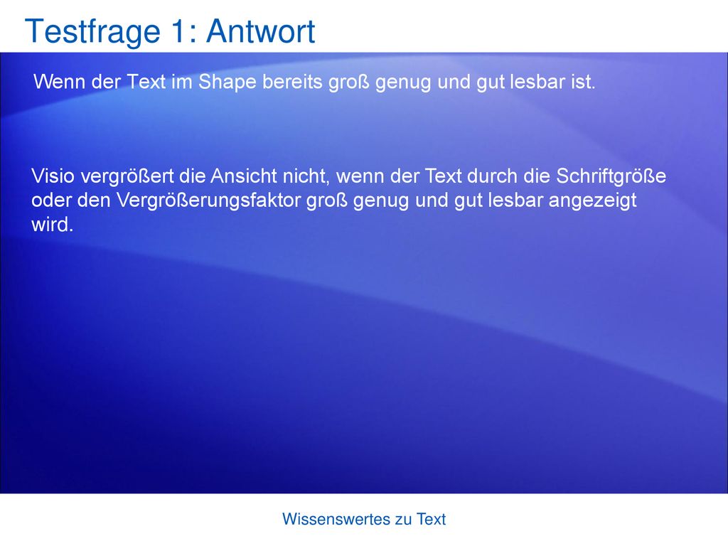 Testfrage 1: Antwort Wenn der Text im Shape bereits groß genug und gut lesbar ist.