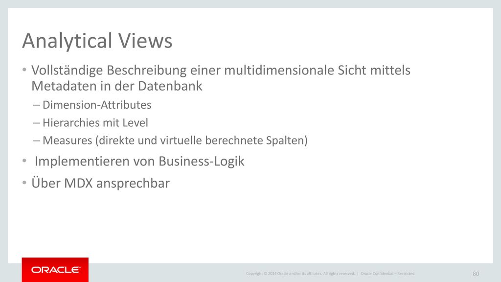 Analytical Views Vollständige Beschreibung einer multidimensionale Sicht mittels Metadaten in der Datenbank.