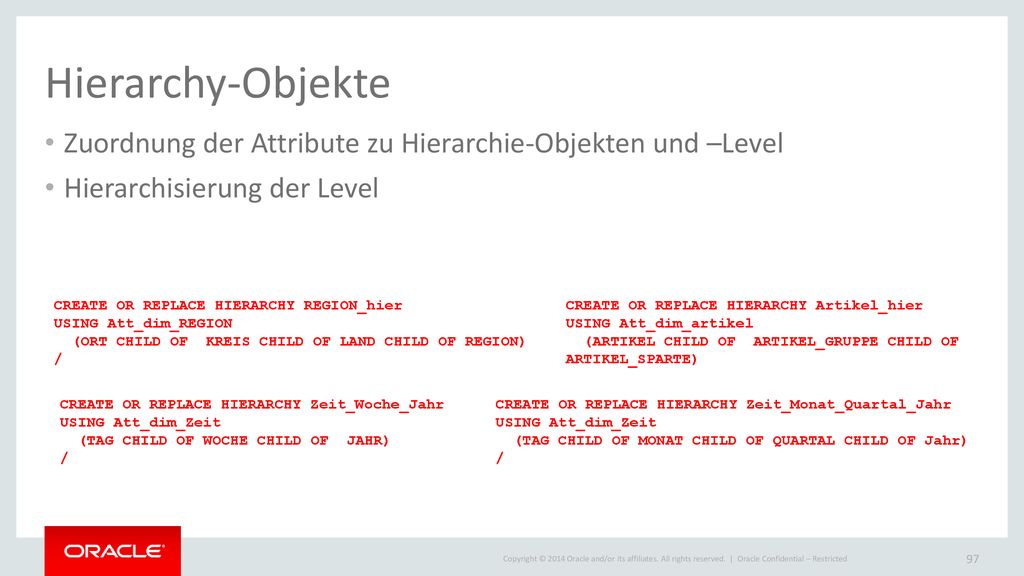 Hierarchy-Objekte Zuordnung der Attribute zu Hierarchie-Objekten und –Level. Hierarchisierung der Level.
