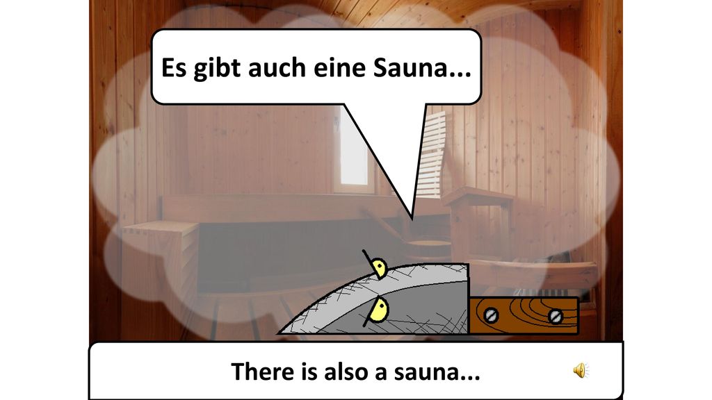 Es gibt auch eine Sauna... There is also a sauna...