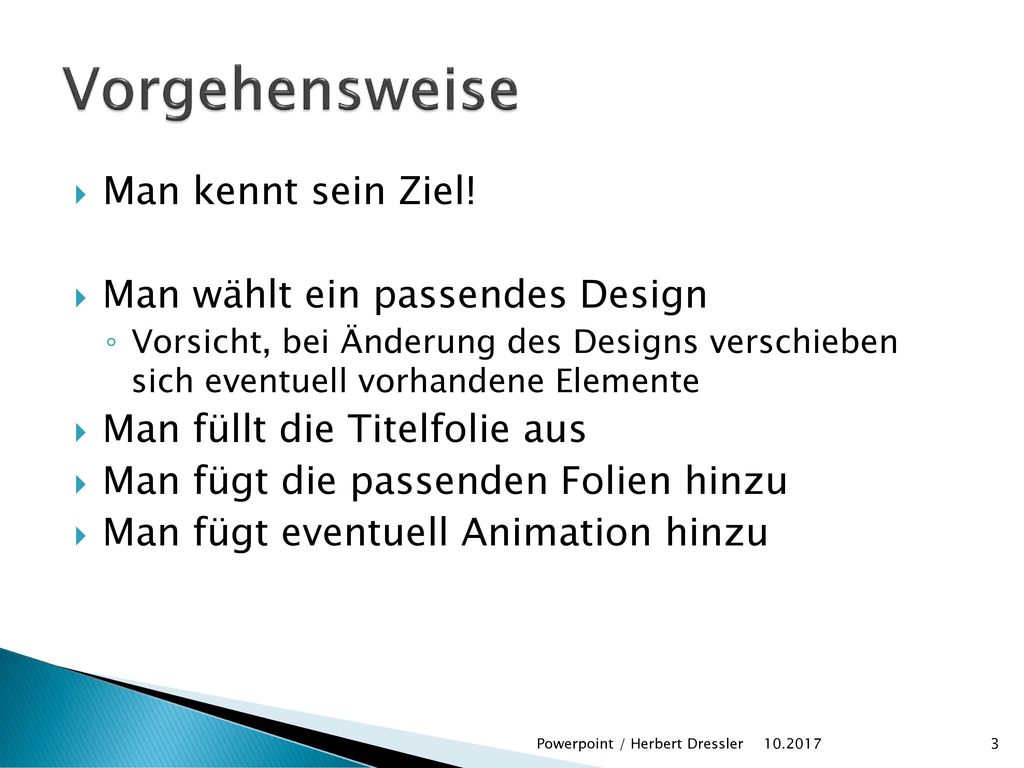 Vorgehensweise Man kennt sein Ziel! Man wählt ein passendes Design