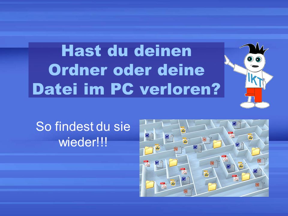 Hast du deinen Ordner oder deine Datei im PC verloren