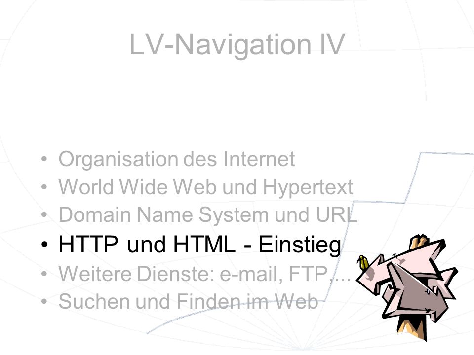 LV-Navigation IV HTTP und HTML - Einstieg Organisation des Internet