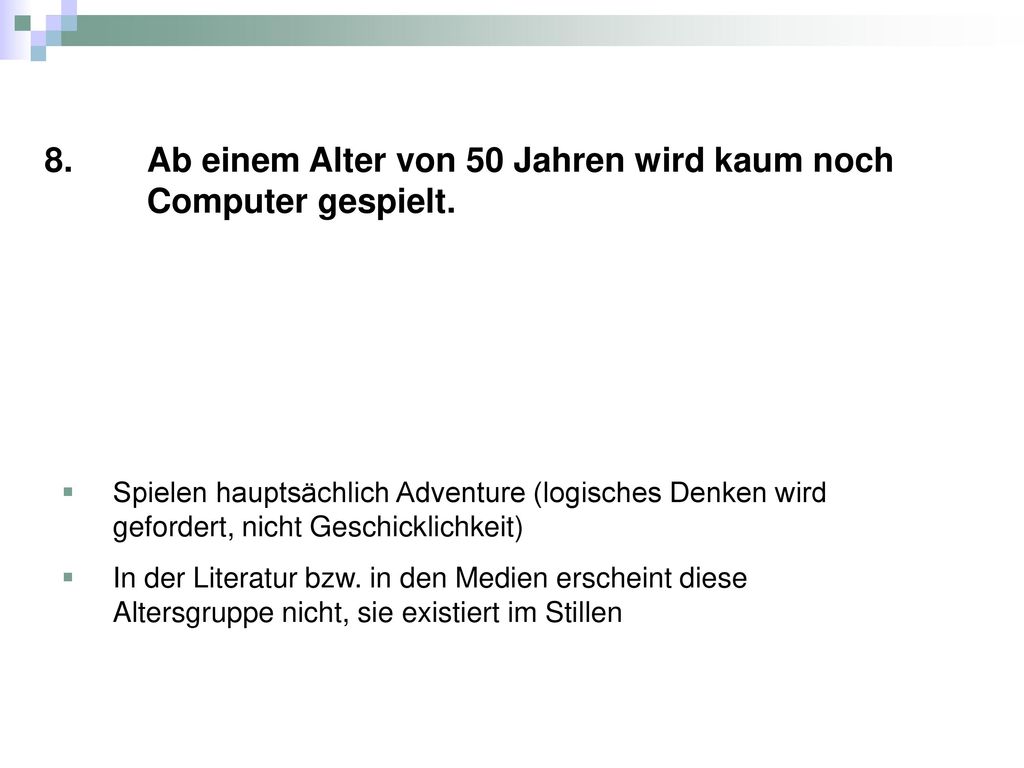 8. Ab einem Alter von 50 Jahren wird kaum noch Computer gespielt.
