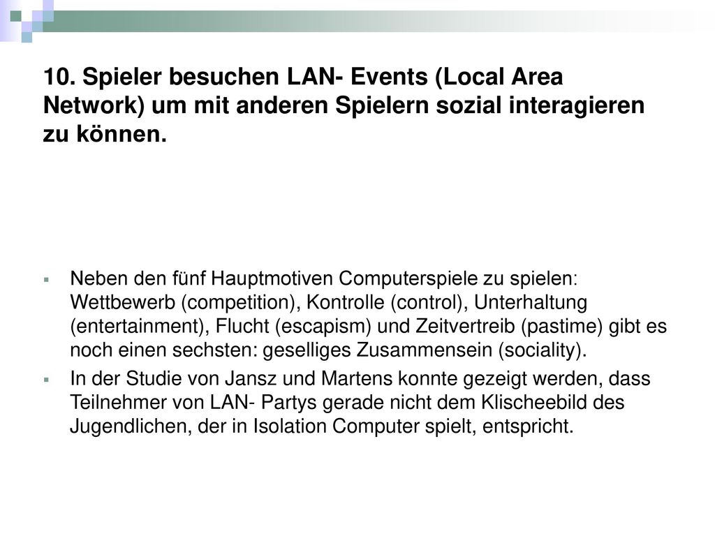 10. Spieler besuchen LAN- Events (Local Area Network) um mit anderen Spielern sozial interagieren zu können.