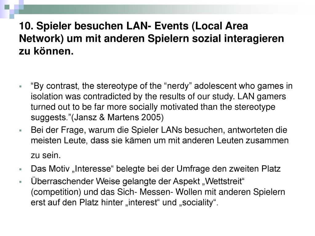 10. Spieler besuchen LAN- Events (Local Area Network) um mit anderen Spielern sozial interagieren zu können.