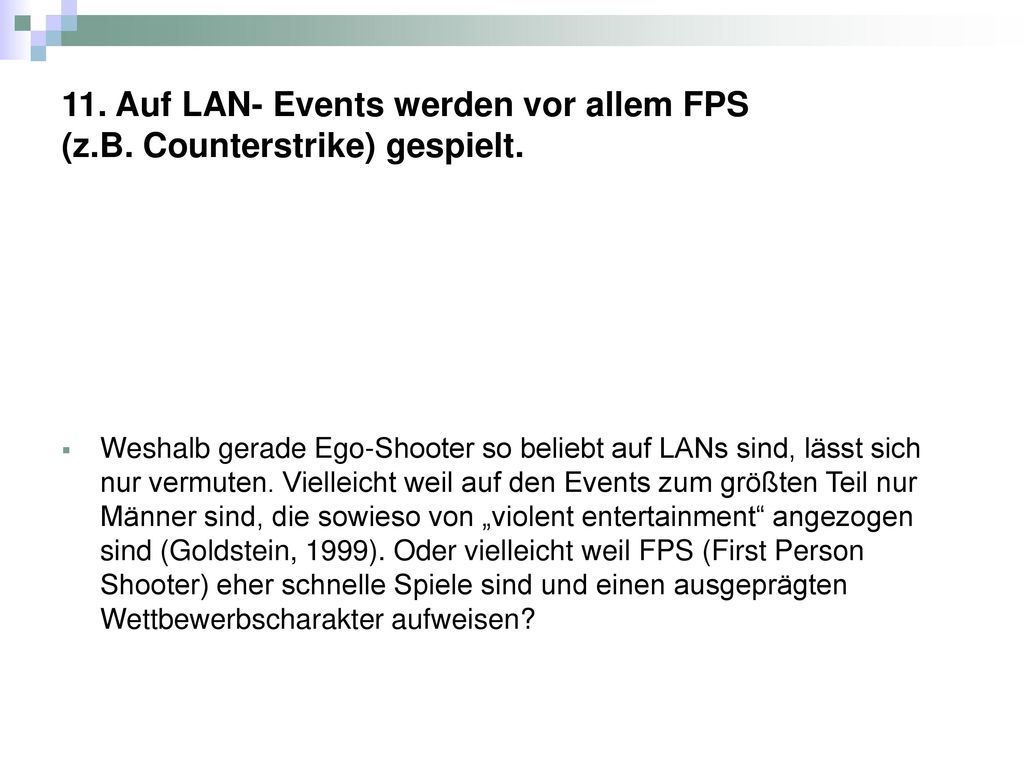 11. Auf LAN- Events werden vor allem FPS (z.B. Counterstrike) gespielt.