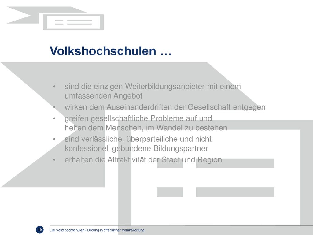Volkshochschulen … sind die einzigen Weiterbildungsanbieter mit einem umfassenden Angebot. wirken dem Auseinanderdriften der Gesellschaft entgegen.