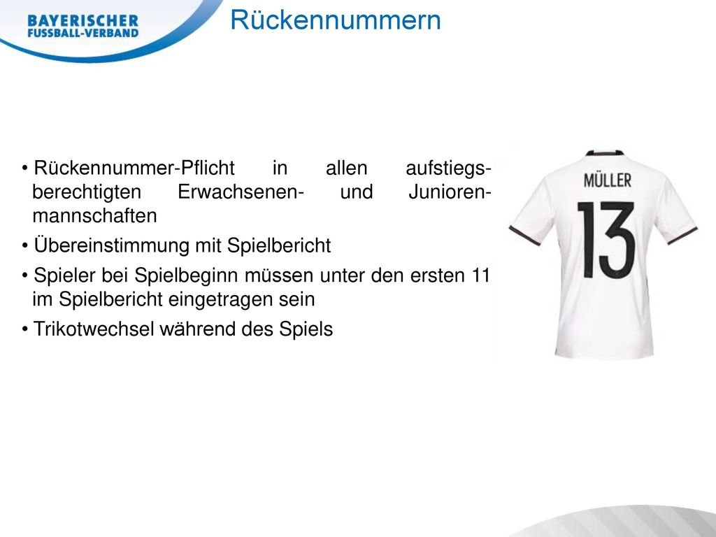 Rückennummern Rückennummer-Pflicht in allen aufstiegs- berechtigten Erwachsenen- und Junioren- mannschaften.