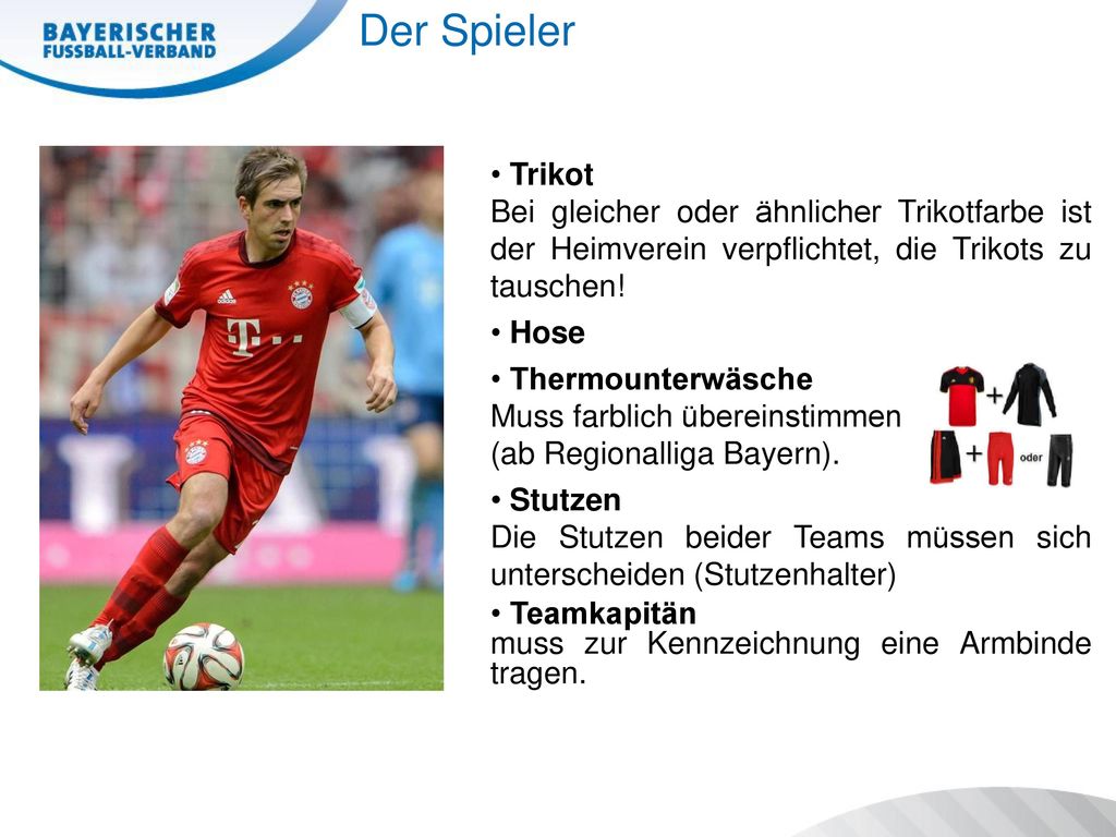 Der Spieler Trikot. Bei gleicher oder ähnlicher Trikotfarbe ist der Heimverein verpflichtet, die Trikots zu tauschen!