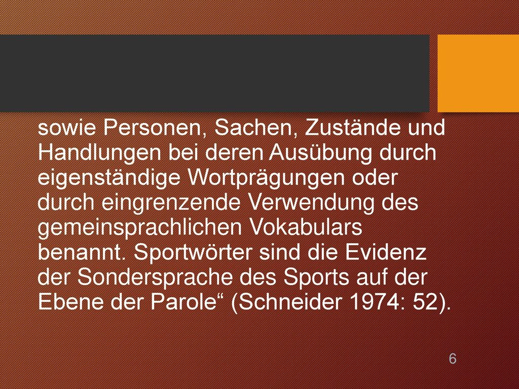 sowie Personen, Sachen, Zustände und Handlungen bei deren Ausübung durch eigenständige Wortprägungen oder durch eingrenzende Verwendung des gemeinsprachlichen Vokabulars benannt.