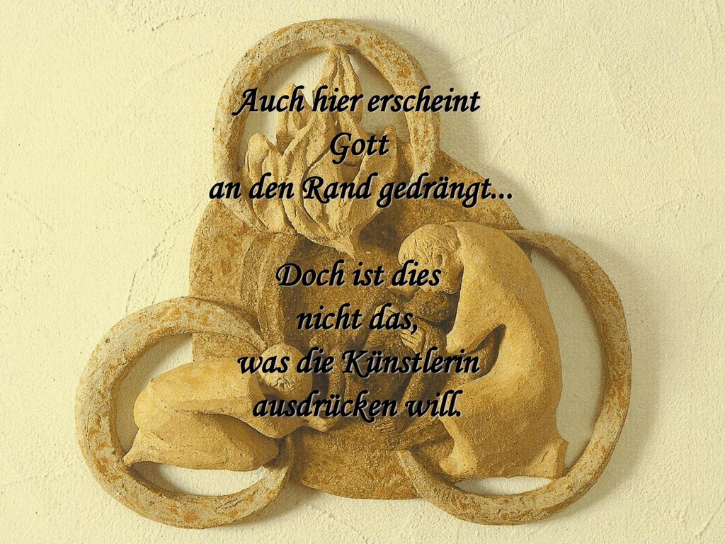 Auch hier erscheint Gott. an den Rand gedrängt... Doch ist dies. nicht das, was die Künstlerin.