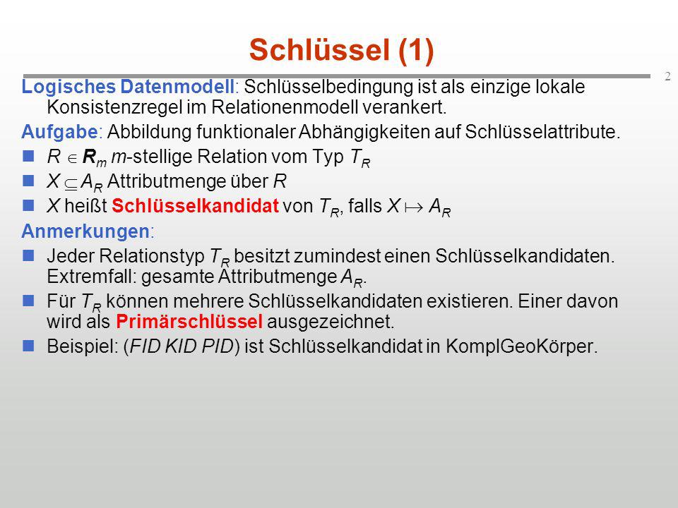 Schlüssel (1) Logisches Datenmodell: Schlüsselbedingung ist als einzige lokale Konsistenzregel im Relationenmodell verankert.