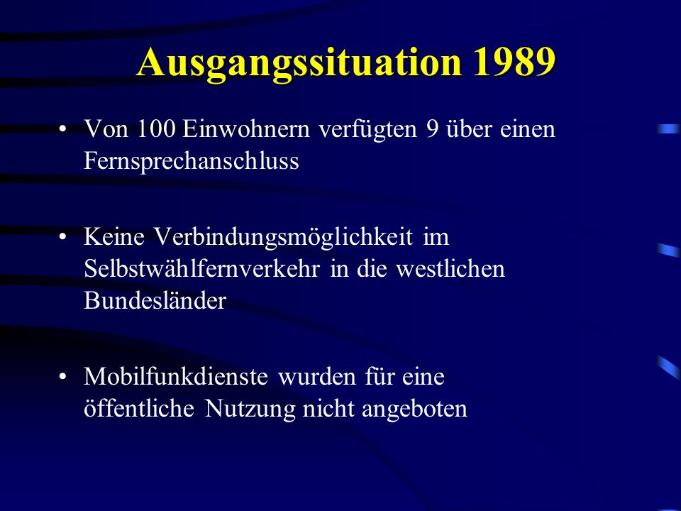 Ausgangssituation 1989 Von 100 Einwohnern verfügten 9 über einen Fernsprechanschluss.