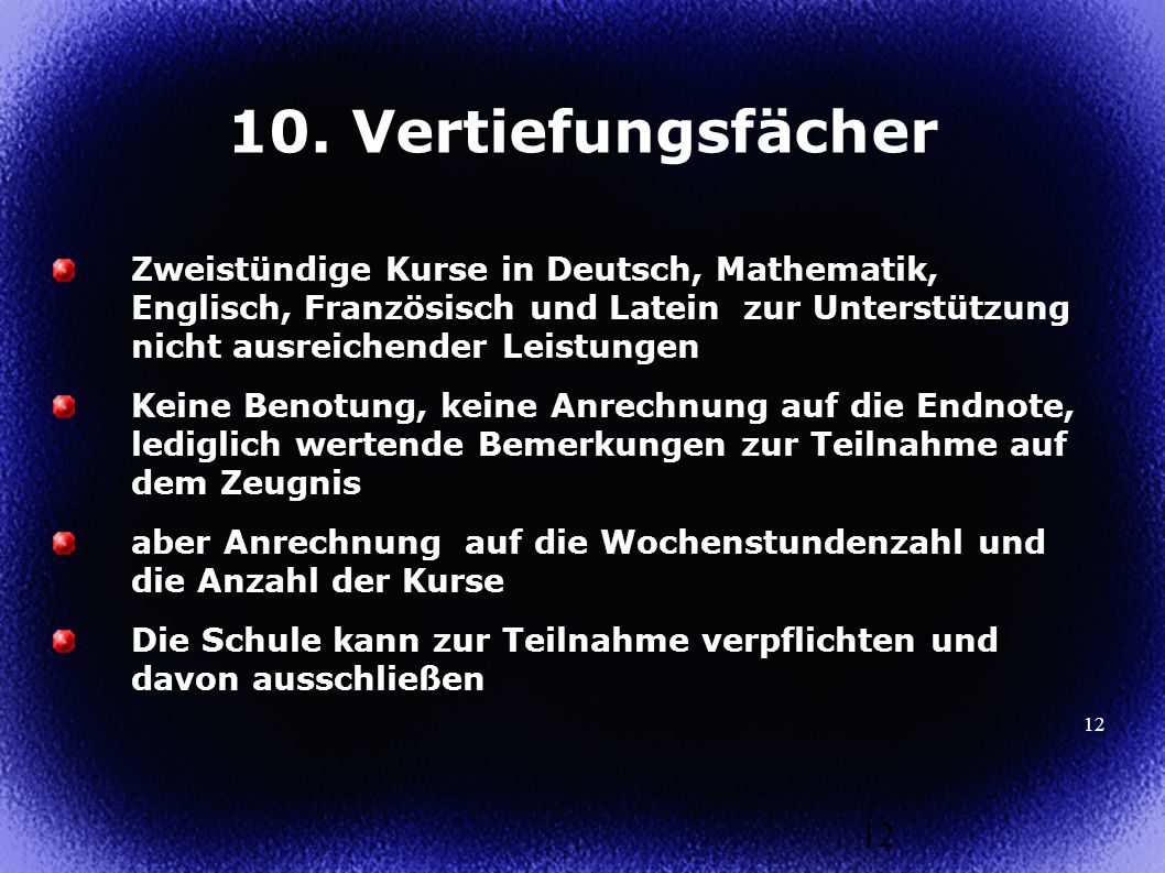 10. Vertiefungsfächer Zweistündige Kurse in Deutsch, Mathematik, Englisch, Französisch und Latein zur Unterstützung nicht ausreichender Leistungen.
