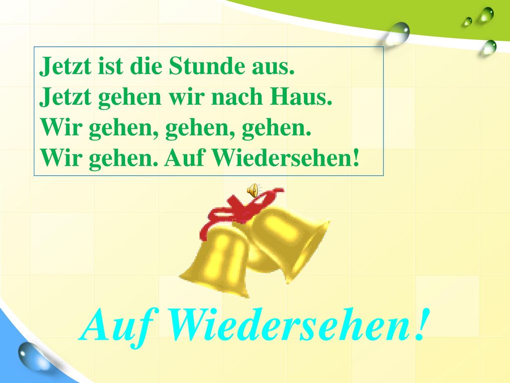 Auf Wiedersehen! Jetzt ist die Stunde aus. Jetzt gehen wir nach Haus.