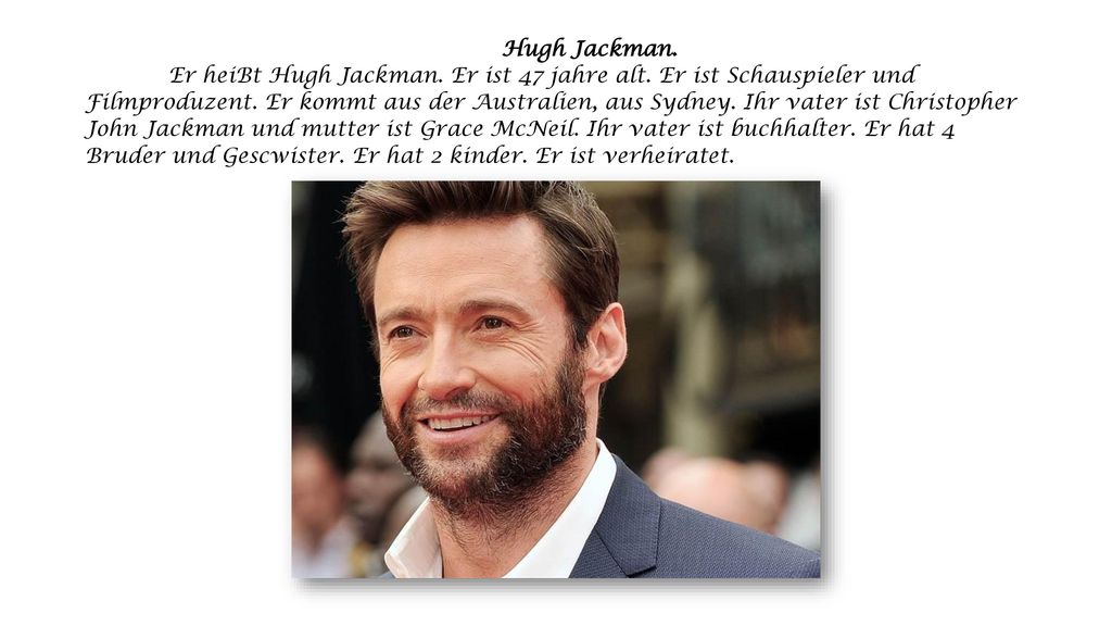 Hugh Jackman. Er heiBt Hugh Jackman. Er ist 47 jahre alt