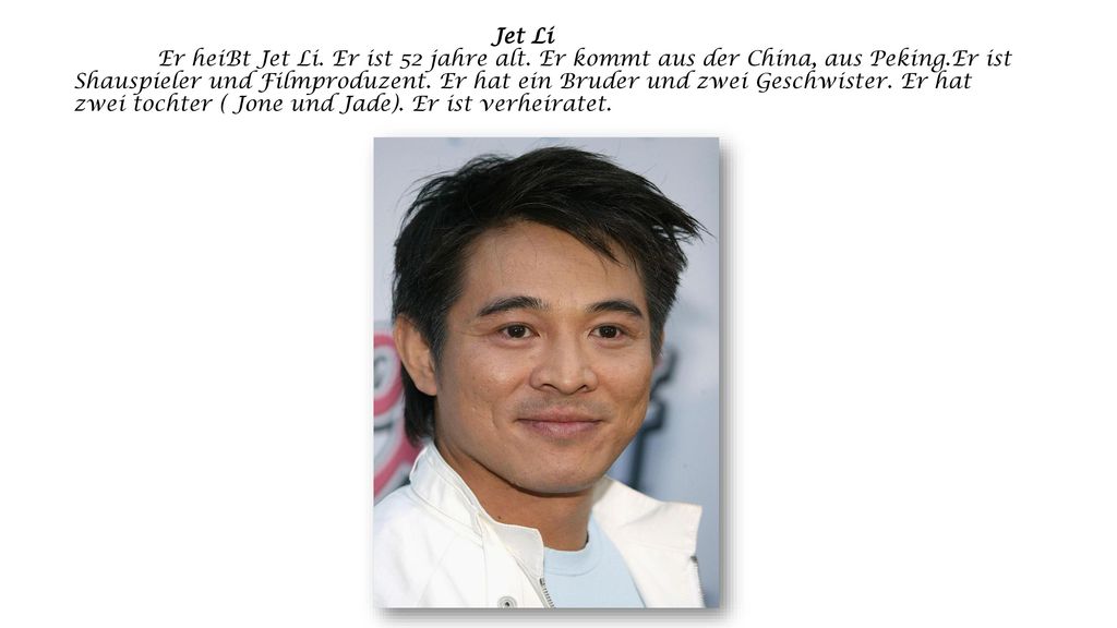 Jet Li. Er heiBt Jet Li. Er ist 52 jahre alt