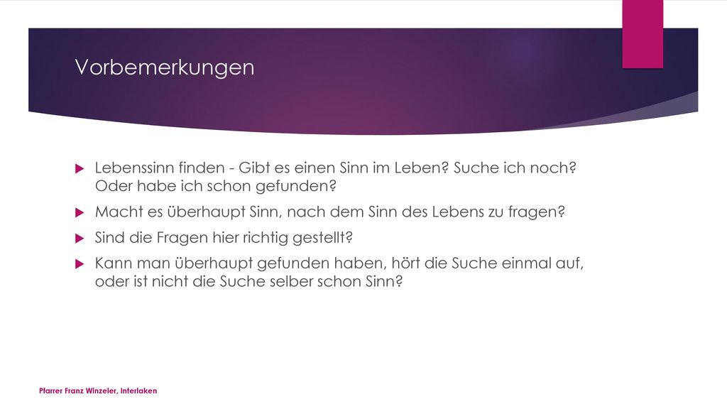 Vorbemerkungen Lebenssinn finden - Gibt es einen Sinn im Leben Suche ich noch Oder habe ich schon gefunden